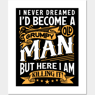 I Never Dreamed I'd Become A Grumpy Old Man Posters and Art